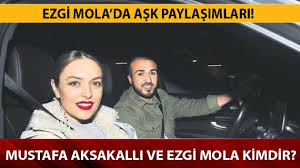 Mustafa aksakallı ile dolu dizgin aşk yaşayan ve verdiği kilolarla. Ezgi Mola Nerelidir