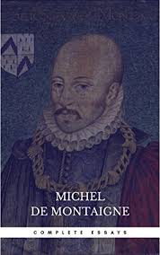 Michel de montaigne, in full michel eyquem de montaigne, (born february 28, 1533, château de montaigne, near bordeaux, france—died september 23, 1592 at once deeply critical of his time and deeply involved in its preoccupations and its struggles, montaigne chose to write about himself—i. Michel De Montaigne The Complete Essays English Edition Ebook De Montaigne Michel Amazon De Kindle Shop