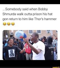 The official music video of bobby shmurda's hot nigga. Somebody Said When Bobby Shmurda Walk Outta Prison His Hat Gon Return To Him Like Thor S Hammer Ifunny