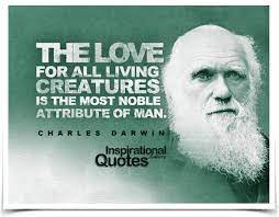 The Love For All Living Creatures Is The Most Noble Attribute Of Darwin Quotes Charles Darwin Quotes Charles Darwin