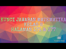 Kunci jawaban matematika kelas 7 semester 2 hal 10 uji soal pas ips kelas 7 smp mts tahun 2018 2019 dan kunci jawaban. Kunci Jawaban Senang Belajar Matematika Kelas 6 Kurikulum 2013 Revisi 2018 Halaman 171 177 Youtube