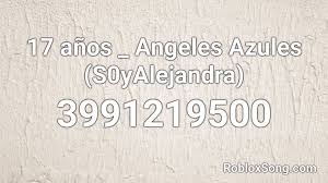 Le tomo la mano y siente algo extraño. 17 Anos Angeles Azules S0yalejandra Roblox Id Roblox Music Codes