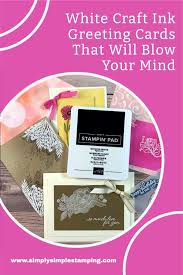 Taking the time to make a greeting card personally, lets the receiver know just how special they are to you. White Craft Ink Greeting Cards That Will Blow Your Mind In 2021 Card Making Videos Card Making Tips Card Making Tutorials