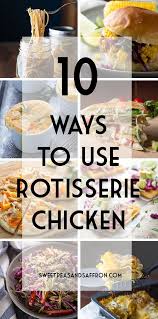 10 Recipes For Rotisserie Chicken Leftovers Rotisserie Chicken Recipes Leftover Rotisserie Chicken Recipes Recipes Using Rotisserie Chicken