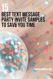 Pick your favorite invitation design from our amazing selection or create your own from scratch! 15 Best Text Message Party Invitations Samples To Help Save You Time