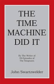The put up legendary simpsons writer john swartzwelder gives rare interview appeared first on anime superhero news. The Time Machine Did It By John Swartzwelder
