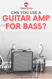 Can You Use A Guitar Amp For Bass 2020 Guitar Advise Guitar Amp Bass Guitar