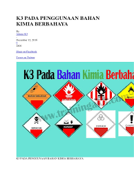 Pelatihan ini bertujuan untuk meningkatkan keterampilan penggunaan bahan kimia, menambah pengetahuan sifat dan karakter bahan kimia yang memiliki potensi dapat menimbulkan bahaya baik terhadap kesehatan maupun bahaya kecelakaan. K3 Pada Penggunaan Bahan Kimia Berbahaya Docx