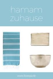 Hamam Home Spa Guide Auf I Love Spa Blog Berlin Wellnesstag Zuhause Deko Ideen