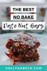 Date Nut Bars The Easiest No Bake Recipe Holly Habeck Recipe In 2020 Healthy Desserts Easy Easy Baking Recipes Date Nut Bars