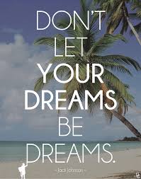 Don T Let Your Dreams Be Dreams Jackjohnson Dreams Dream Quotes Goals Quotes Inspiration Quotes