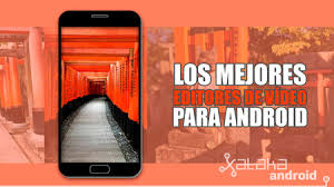 La mejor app para editar fotos y videos. Los Mejores Editores De Video Para Android Comparativa A Fondo