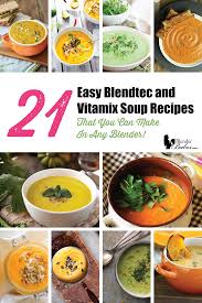 21 Easy Blendtec And Vitamix Soup Recipes For Any Blender Vitamix Soup Healthy Soup Recipes Soup Recipes