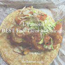 We searched high and low for the best tacos in chicago and found amazing options originating from tiny taquerias, fancy mexican restaurants and even a fake food truck. L Patron Best Fish Tacos In Chicago Stella S Out