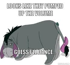 Looks Like They Pumped Up The Volume Guess I Ll Dance Eeyore Eeyore Quotes Eeyore Pictures