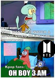 Me Whenever Any Of My Groups Drop A New Music Video Humor Bts Loveyourself Answer Kpop Spongebob Meme Bts Memes Bts Funny Bts Bangtan Boy