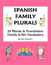 25 Spanish Family Words Plurals Students Change 25 Singular Family Words To The Plural Form And Then Translate Them To Vocabulary Sue Summers Word Families