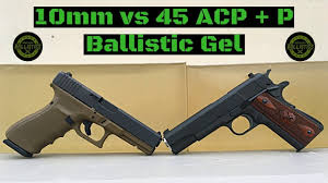 10mm Vs 45 Acp P Vs Ballistic Gel