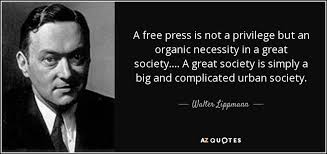 Cited in heinl, dictionary of military and naval quotations (1966). Walter Lippmann Quote A Free Press Is Not A Privilege But An Organic