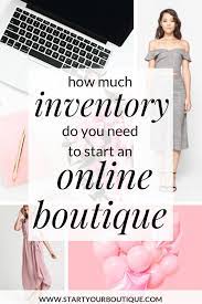 How Much Inventory Do I Need To Start An Online Boutique Starting An Online Boutique Online Boutique Business Online Clothing Boutiques