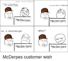 Elp I Want A C Heeseburge Bu T Without Cheese Mcderpes No A Cheeseburger Mcder Pes What Go So You Want A Hamburger Mcderpes Mcderpes Mcderpes Customer Wish Rage Comics Meme