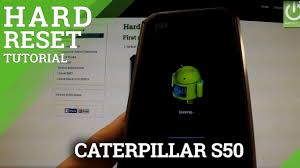 Restore the phone capacity, which has been locked memory. Hard Reset Caterpillar S50 How To Hardreset Info