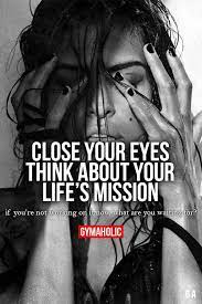 Close Your Eyes Think About Your Lifes Mission Fitness Inspiration Quotes Fitness Motivation Quotes Motivation