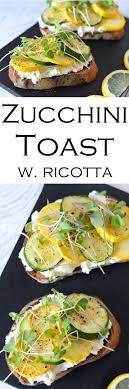 Ricotta Toast W Zucchini Lemon Zest Recipe Healthy Appetizer Recipes Ricotta Toast Tasty Dishes