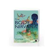 Don't lose your mind, lose your weight by rujuta diwekar: The Body Nirvana More Than Just A Weight Loss Book By Garima Gupta Buy Online The Body Nirvana More Than Just A Weight Loss Book 1 Edition 26 April 2017 Book At Best Price In