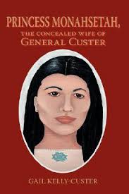Princess Monahsetah: The Concealed Wife of General Custer by Gail  Kelly-Custer