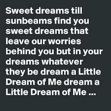 This song is used at the very end, with artie's own lyrics substituted in. i am watching you through a camera! andy from arlington, va#356 on rolling. Sweet Dreams Till Sunbeams Find You Sweet Dreams That Leave Our Worries Behind You But In