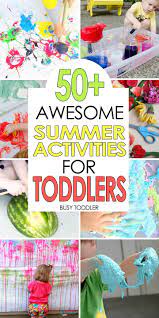 50 Summer Activities For Toddlers These Are The Best Busy Toddler Summer Activities For Toddlers Activities For Kids Summer Activities For Kids