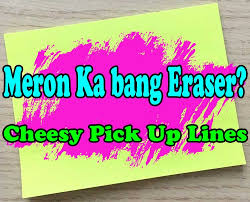 Cause you've got fine written all over you! Cheesy Pick Up Lines Pinoy