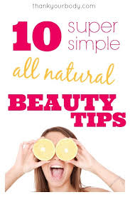 Have you ever purchased a bunch of beauty products and then regretted all the time and money you seemingly wasted on them because you didn't see any results? 10 Super Simple All Natural Beauty Tips