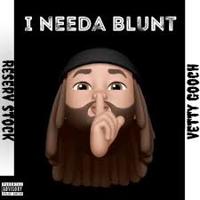 I Needa Blunt (feat. Vetty Gooch)