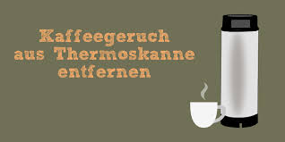 Kaffeegeruch Entfernen Kaffeebelag Aus Thermoskanne Bekommen