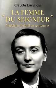 "La femme du Seigneur", Madeleine Delbrêl en ses... de Claude Langlois