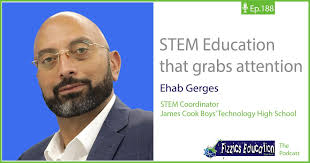 Podcast: STEM Education with Ehab Gerges : Fizzics Education