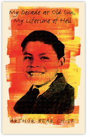 My Decade At Old Sun, My Lifetime Of Hell by Arthur Bear Chief