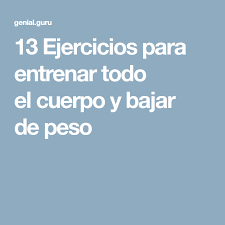 13 Ejercicios Para Entrenar Todo El Cuerpo Y Bajar De Peso Ejercicios Entrenamiento Entrenamiento De 15 Minutos