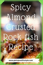 A Rock Fish Recipe You Will Keep On Your Dinner Rotation Plain Jane Lifestyle Fish Recipes Fish Recipes Healthy Spicy Almonds