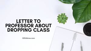 I was wondering if you could tell me when is the appropriate but writing is a good thing to do. Letter Of Dropping A Class To Professor Dropping Letter Free Letter Templates