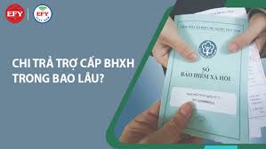 Chi trả tiền trợ cấp chế độ BHXH trong bao lâu? | EFY Việt Nam