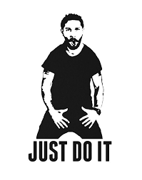 Shia Labeouf Just Do It Shia Labeouf Just Do It Shia