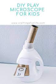 Diy Play Microscope From Recycled Bottle For Kids Crafting A Fun Life Microscope Kids Kids Crafting Dramatic Play