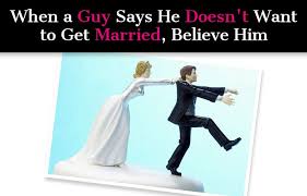 When A Guy Says He Never Wants To Get Married A New Mode Getting Married Quotes Married Quotes Never Getting Married