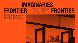 Frontier Imaginaries Brisbane Art Brisbane Frontier Guide