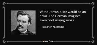 He who fights with monsters should look to it that he himself does not become a monster. Friedrich Nietzsche Quote Without Music Life Would Be An Error The German Imagines