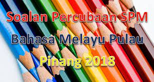 Berikut adalah koleksi kertas soalan dan skema jawapan bagi peperiksaan percubaan spm tahun 2019 serta tahun 2020 untuk rujukan para pelajar. Soalan Percubaan Spm Bahasa Melayu Pulau Pinang 2018 Gurubesar My