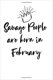 Savage People Are Born In February Birthday Gift For Friends And Loved One Bouqartacha Hind 9798602723380 Amazon Com Books